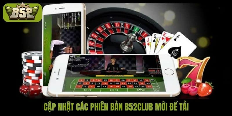 Cập nhật các phiên bản B52club mới để tải