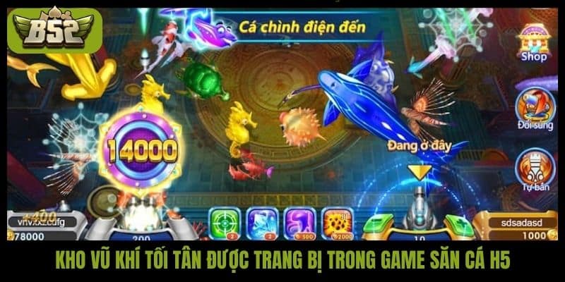 Kho vũ khí tối tân được trang bị trong game săn cá H5