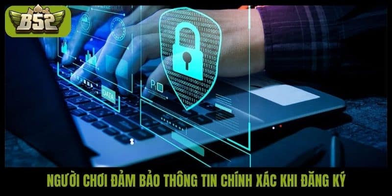 Người chơi đảm bảo thông tin chính xác khi đăng ký