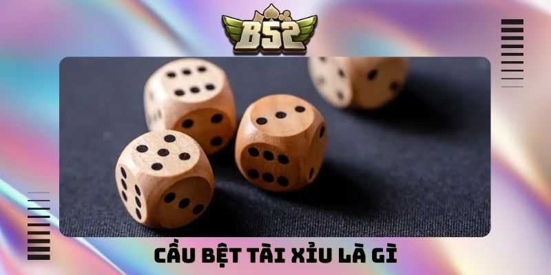 Cầu bệt tài xỉu là gì